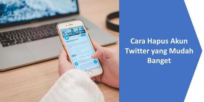 Cara Hapus Akun Twitter yang Mudah Banget