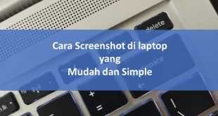 Cara Screenshot di laptop yang Mudah dan Simple