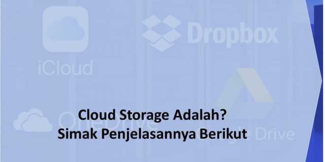 Cloud Storage Adalah Simak Penjelasannya Berikut