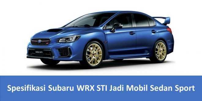 Spesifikasi Subaru WRX STI Jadi Mobil Sedan Sport